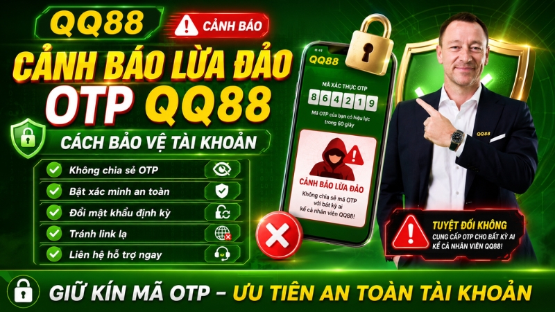Cảnh Báo Lừa Đảo OTP QQ88 – Cách Bảo Vệ Tài Khoản